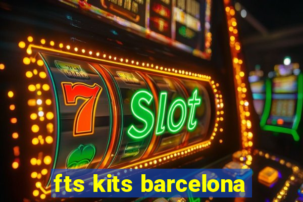 fts kits barcelona